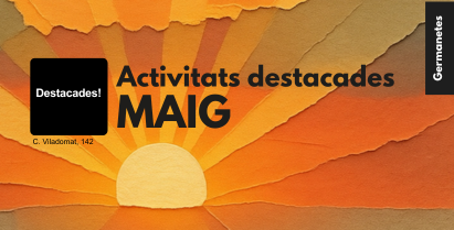 Activitats destacades de MAIG!