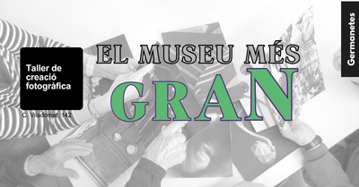 El Museu Més Gran. Taller de creació fotogràfica