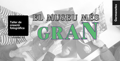 El Museu Més Gran. Taller de creació fotogràfica